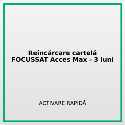 Reîncărcare cartelă FOCUSSAT_Acces_Max- 3 luni