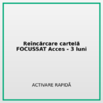 Reîncărcare cartelă FOCUSSAT_Acces -3 luni
