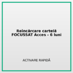 Reîncărcare cartelă FOCUSSAT_Acces -6 luni